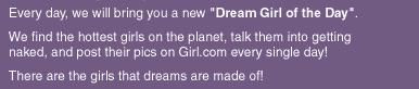 Every day we will bring you a new Dream Girl of the Day...