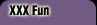 XXX Fun